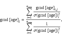 \begin{displaymath}%
{\rm grad~[age]}_{j}=
\frac{\displaystyle\sum_{i=1}^{n_{\r...
...i=1}^{n_{\rm com}}
\frac{1}{\sigma({\rm grad~[age]})_{i}^2}},
\end{displaymath}