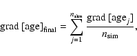 \begin{displaymath}%
{\rm grad~[age]}_{\rm final}=\sum_{j=1}^{n_{\rm sim}}
\frac{{\rm grad}~[{\rm age}_{j}]}{n_{\rm sim}},
\end{displaymath}