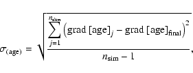 \begin{displaymath}%
\sigma_{(\rm age)}=\sqrt{\frac{\displaystyle\sum_{j=1}^{n_{...
..._{j}-{\rm grad~[age]}_{\rm final}\right)^2}
{n_{\rm sim}-1}},
\end{displaymath}