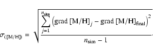 \begin{displaymath}%
\sigma_{(\rm [M/H])}=\sqrt{\frac{\displaystyle\sum_{j=1}^{n...
...-{\rm grad~[M/H]}_{\rm final}\right)^2}
{n_{\rm sim}-1}}\cdot
\end{displaymath}