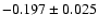 $-0.197\pm 0.025$