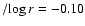 $/\!\log r=-0.10$