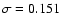 $\sigma=0.151$
