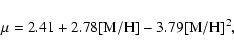 \begin{displaymath}%
\mu=2.41+2.78[{\rm M}/{\rm H}]-3.79[{\rm M}/{\rm H}]^2,
\end{displaymath}