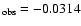 $_{\rm
obs}= -0.0314$