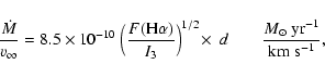 \begin{displaymath}\frac{\dot M}{v_{\infty}} = 8.5 \times 10^{-10}~
\Big(
\fra...
...s~d ~~~~~~~~
\frac{M_{\odot}~{\rm yr}^{-1}}{\rm km~s^{-1}} ,
\end{displaymath}