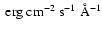 $\rm ~erg~cm^{-2}~s^{-1}~\AA^{-1}$