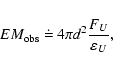 \begin{displaymath}EM_{\rm obs}~\dot=~4\pi d^2 \frac{F_{U}}{\varepsilon_{U}},
\end{displaymath}