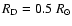 $R_{\rm D} = 0.5~R_{\odot}$