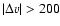 $\vert\Delta v\vert > 200$