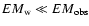 $EM_{\rm w} \ll EM_{\rm obs}$
