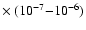 $\times~(10^{-7} {-} 10^{-6})$