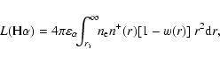 \begin{displaymath}L({\rm H}\alpha) =
4\pi\varepsilon_{\alpha}\!\! \int_{r_{\rm i}}^{\infty}\!\!
n_{\rm e}n^{+}(r)[1-w(r)]~r^2{\rm d}r,
\end{displaymath}
