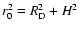 $r_0^2 = R_{\rm D}^2 + H^2$