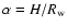 $\alpha = H/R_{\rm w}$