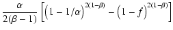$\displaystyle \frac{\alpha}{2(\beta-1)}~\Big[\big(1-1/\alpha\big)^{2(1-\beta)}
- \big(1-f\big)^{2(1-\beta)}\Big]$