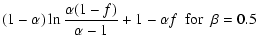 $\displaystyle (1- \alpha)\ln\frac{\alpha(1-f)}{\alpha-1} + 1 - \alpha f
~~{\rm for}~~ \beta = 0.5$