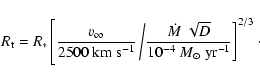 \begin{displaymath}R_{\rm t} = R_* \left[\frac{\varv_\infty}{2500 ~ {\rm km}~{\r...
...10^{-4} ~ M_\odot ~ {\rm yr^{-1}}}\right]^{2/3} \right.
\cdot
\end{displaymath}