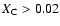 $X_{\rm C} > 0.02$