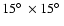 $15\hbox{$^\circ$ }\times15\hbox{$^\circ$ }$