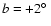$b = +2\hbox{$^\circ$ }$