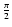 $\frac{\pi}{2}$