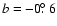 $b = -0\hbox{$.\!\!^\circ$ }6$