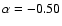 $\alpha = -0.50$