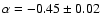 $\alpha=- 0.45
\pm 0.02$