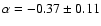 $\alpha = -0.37 \pm 0.11$