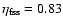$\eta_{\rm fss}=0.83$