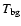 $T_{\rm bg}$