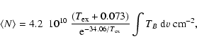\begin{displaymath}
\langle N \rangle =4.2~~10^{10}~ \frac{(T_{\rm ex}+0.073)}{{\rm e}^{-34.06/T_{\rm
ex}}}\int{T_B~{\rm d}v} ~{\rm cm}^{-2},
\end{displaymath}