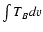 $\int{T_B dv}$