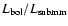 $L_{\rm bol}/L_{\rm submm}$