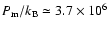 $P_{\rm m}/k_{\rm B}\simeq 3.7\times10^6$