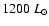 $1200~L_{\odot}$