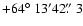 $+64\hbox{$^\circ$ }13' 42\hbox{$.\!\!^{\prime\prime}$ }3$