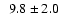 $\phantom{1} 9.8 \pm2.0$