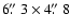 $6\hbox{$.\!\!^{\prime\prime}$ }3\times4\hbox{$.\!\!^{\prime\prime}$ }8$