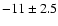 $-11\pm2.5$
