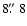 $8\hbox{$.\!\!^{\prime\prime}$ }8$