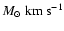 $M_\odot ~ \mbox{km s}^{-1}$