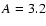 $A_{\rm }=3.2$