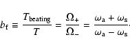 \begin{displaymath}%
b_{\rm f} \equiv \frac{T_{\rm beating}}{T}={\Omega_+ \over ...
...\rm a} + \omega_{\rm s}}{\omega_{\rm a} -
\omega_{\rm s}}\cdot
\end{displaymath}