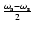 $\frac{\omega_{\rm a}-\omega_{\rm s}}{2}$