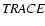 $\it TRACE$