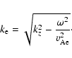 \begin{displaymath}%
k_{\rm e}= \sqrt{k_z^2 -\frac{\omega^2}{v_{\rm Ae}^2}}\cdot
\end{displaymath}