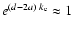 $e^{(d-2 a) ~ k_{\rm e}} \approx 1$