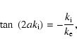 \begin{displaymath}%
\tan~(2 a k_{\rm i}) = -\frac{k_{\rm i}}{k_{\rm e}},
\end{displaymath}
